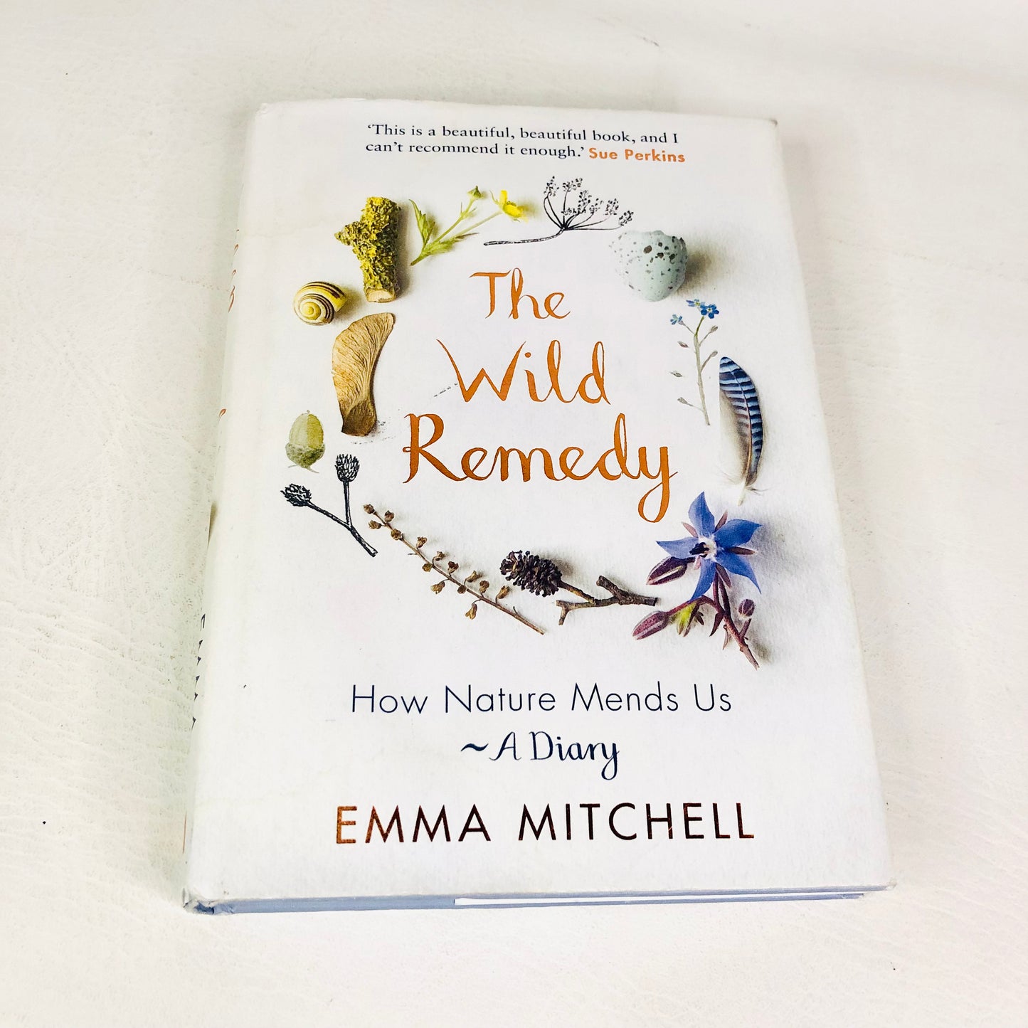 The Wild Remedy: How Nature Mends Us - A Diary by Emma Mitchell (Hardback Book)