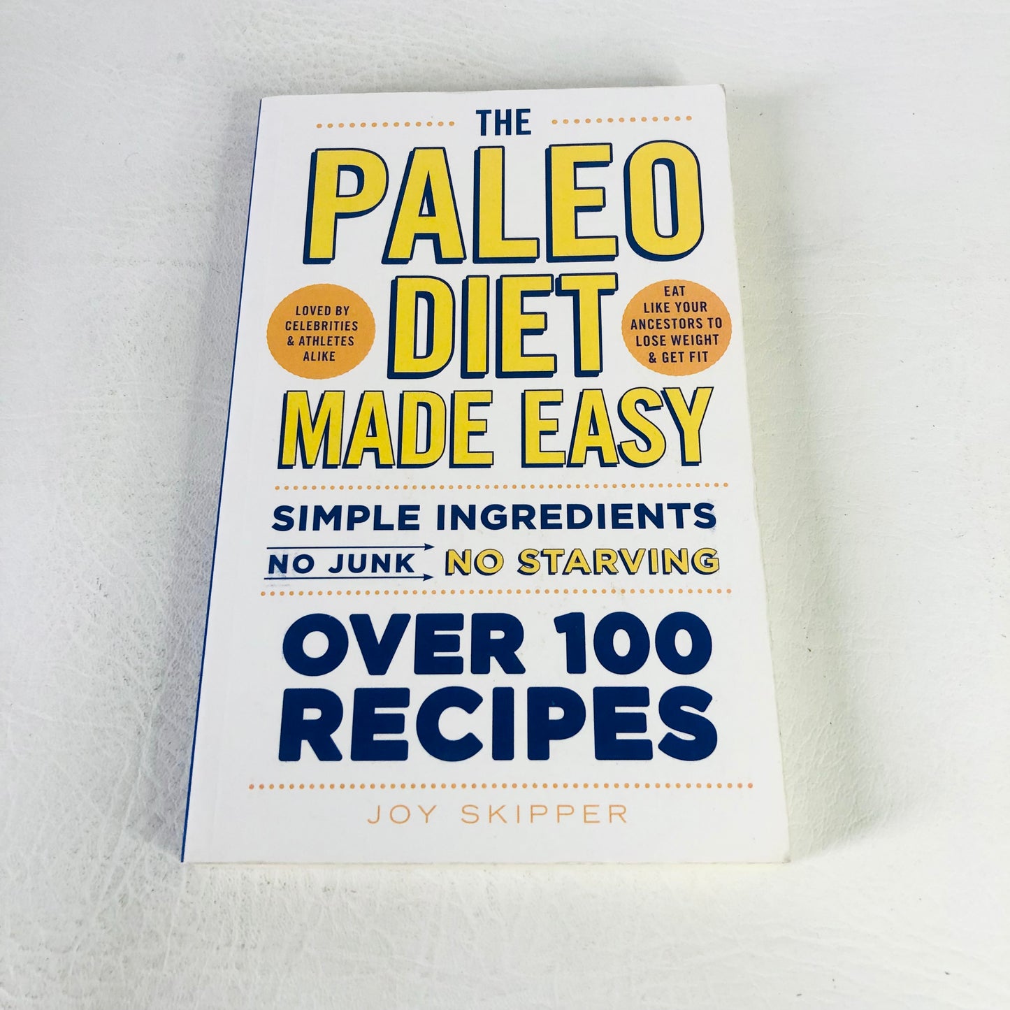 The Paleo Diet Made Easy: Simple ingredients - No Junk, No Starving, Joy Skipper