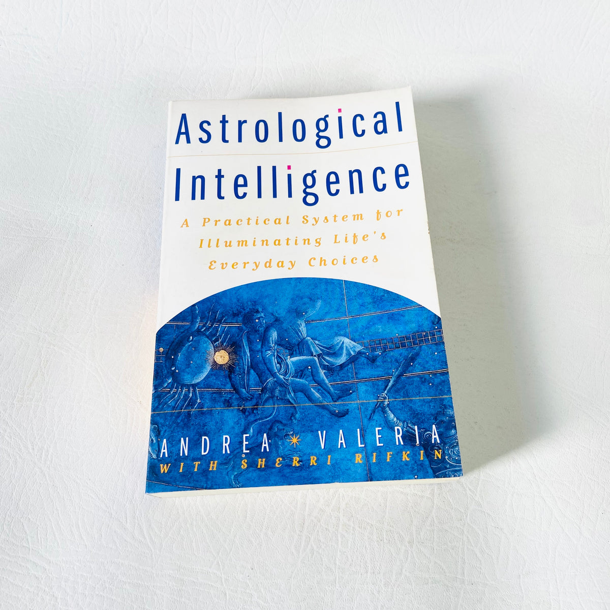 Astrological Intelligence: A Practical System for Illuminating Life's Choices  | Andrea Valeria | Paperback
