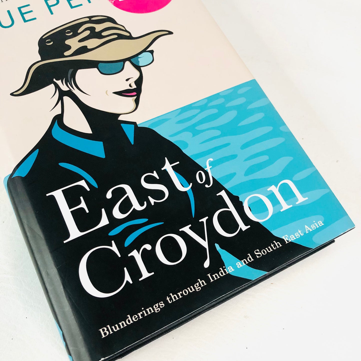 East of Croydon: Blunderings through India and South East Asia By Sue Perkins