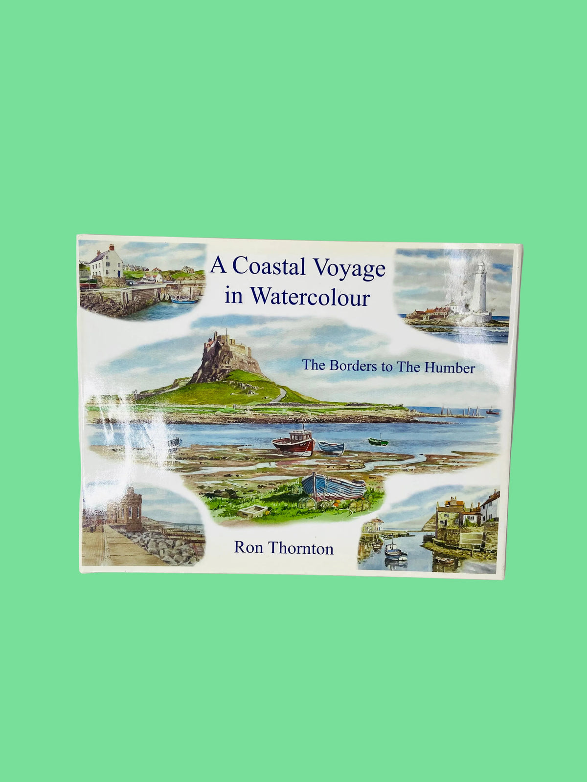 A Coastal Voyage in Watercolour: The Borders to the Humber Ron Thornton Hardback
