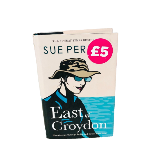 East of Croydon: Blunderings through India and South East Asia By Sue Perkins