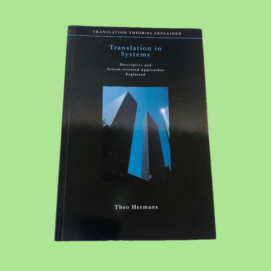 Translation in Systems: Descriptive and System-oriented Approaches Explained  - Theo Hermans